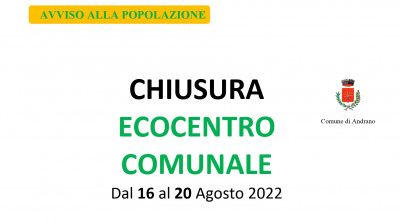 AVVISO: CHIUSURA ECOCENTRO COMUNALE DAL 16/08/2022 FINO AL 20/08/2022 